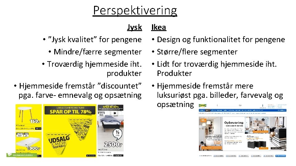 Perspektivering Jysk • ”Jysk kvalitet” for pengene • Mindre/færre segmenter • Troværdig hjemmeside iht.