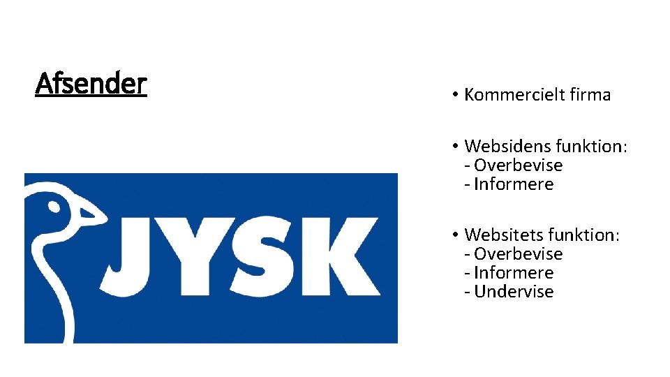 Afsender • Kommercielt firma • Websidens funktion: - Overbevise - Informere • Websitets funktion: