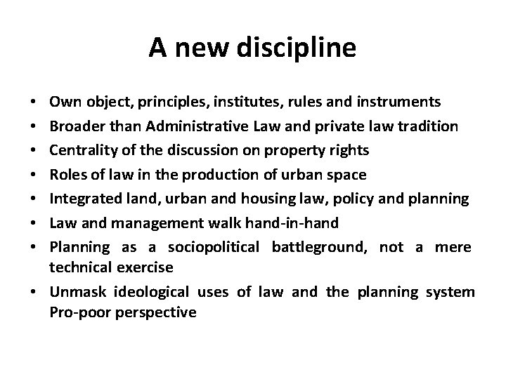 A new discipline Own object, principles, institutes, rules and instruments Broader than Administrative Law