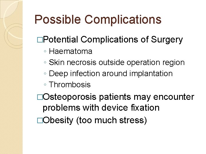 Possible Complications �Potential ◦ ◦ Complications of Surgery Haematoma Skin necrosis outside operation region