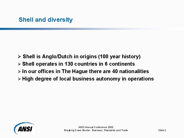 Shell and diversity Ø Shell is Anglo/Dutch in origins (100 year history) Shell operates