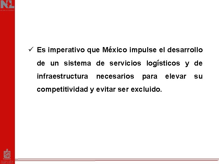 ü Es imperativo que México impulse el desarrollo de un sistema de servicios logísticos