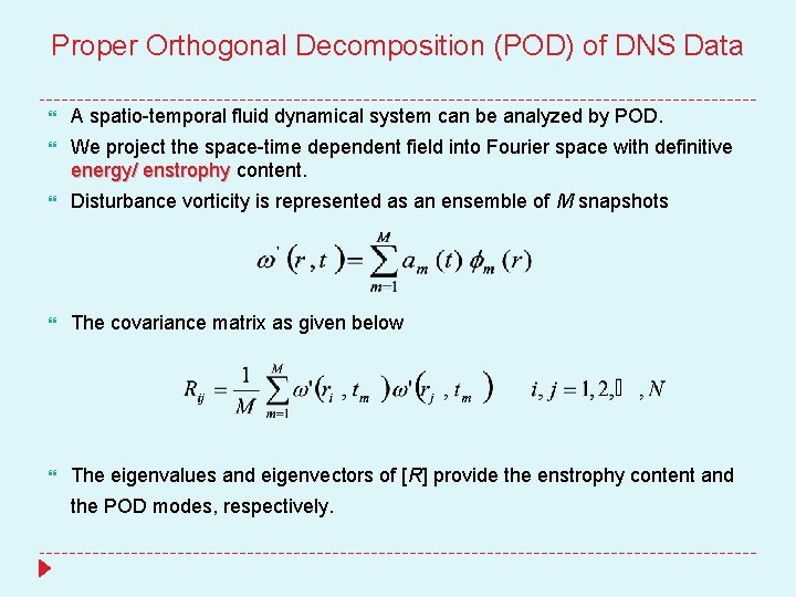 Proper Orthogonal Decomposition (POD) of DNS Data A spatio-temporal fluid dynamical system can be