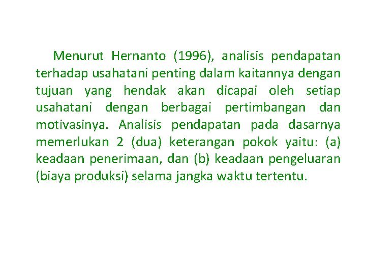  Menurut Hernanto (1996), analisis pendapatan terhadap usahatani penting dalam kaitannya dengan tujuan yang