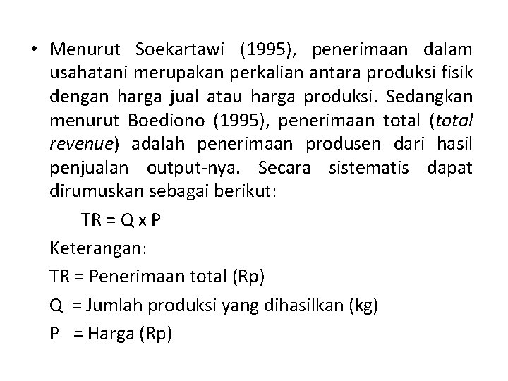  • Menurut Soekartawi (1995), penerimaan dalam usahatani merupakan perkalian antara produksi fisik dengan