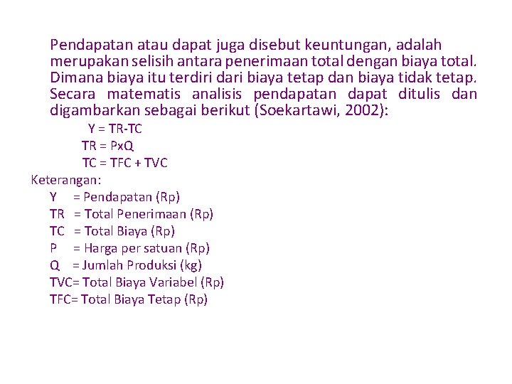 Pendapatan atau dapat juga disebut keuntungan, adalah merupakan selisih antara penerimaan total dengan biaya