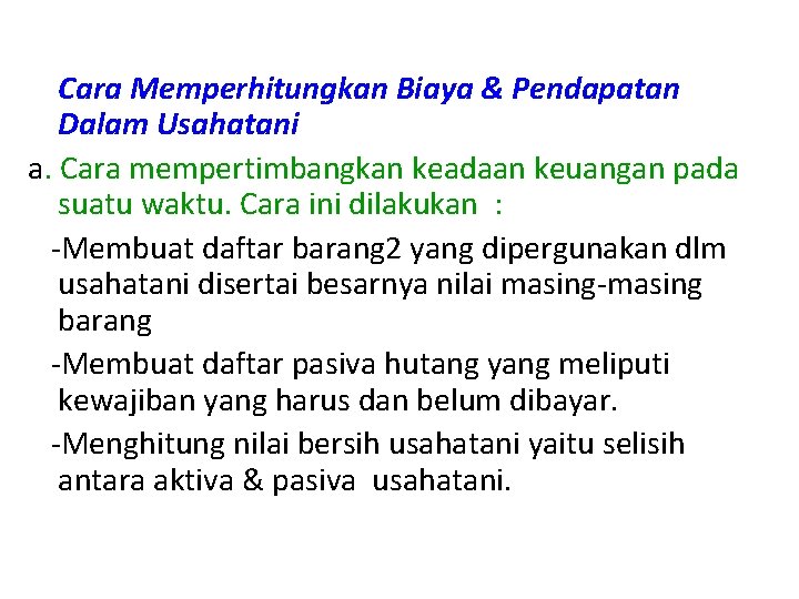 Cara Memperhitungkan Biaya & Pendapatan Dalam Usahatani a. Cara mempertimbangkan keadaan keuangan pada suatu