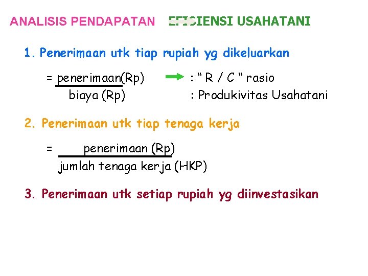 ANALISIS PENDAPATAN EFISIENSI USAHATANI 1. Penerimaan utk tiap rupiah yg dikeluarkan = penerimaan(Rp) biaya