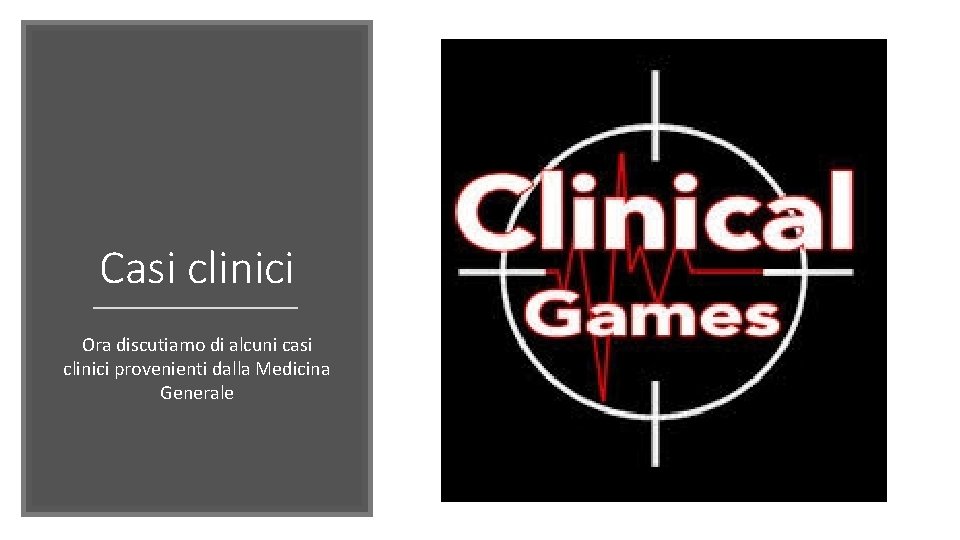 Casi clinici Ora discutiamo di alcuni casi clinici provenienti dalla Medicina Generale 