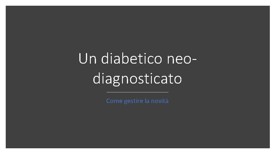 Un diabetico neodiagnosticato Come gestire la novità 