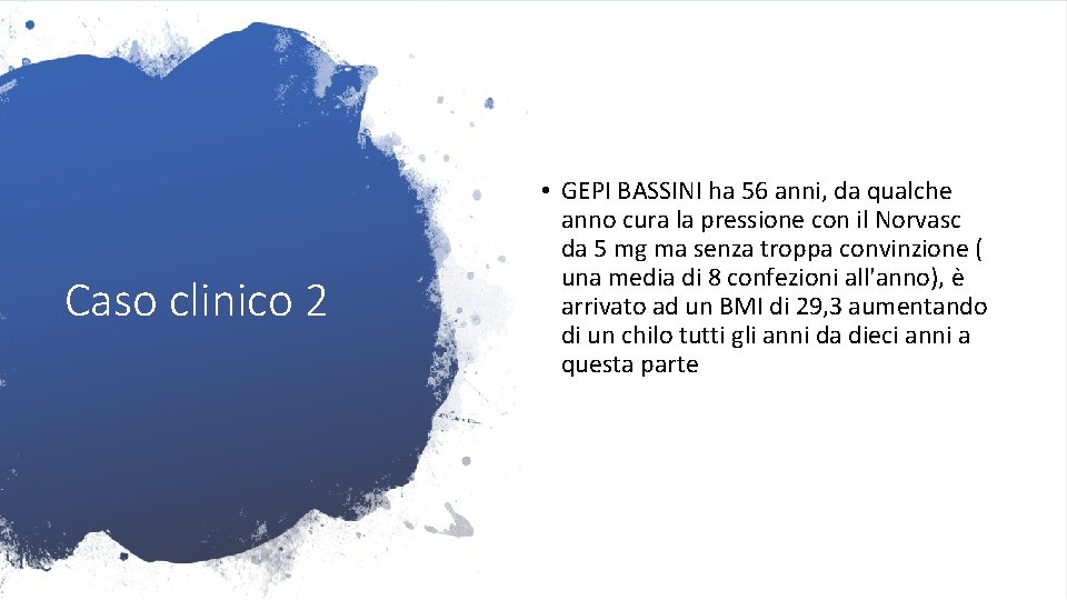 Caso clinico 2 • GEPI BASSINI ha 56 anni, da qualche anno cura la