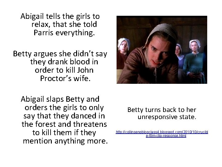 Abigail tells the girls to relax, that she told Parris everything. Betty argues she