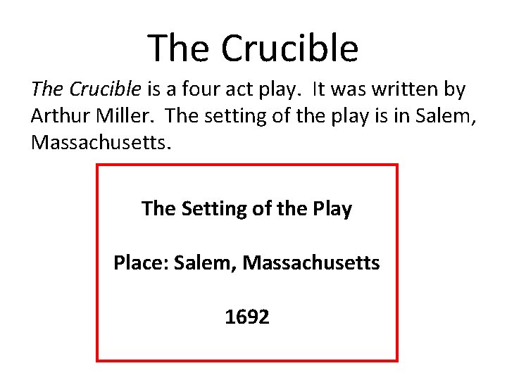 The Crucible is a four act play. It was written by Arthur Miller. The