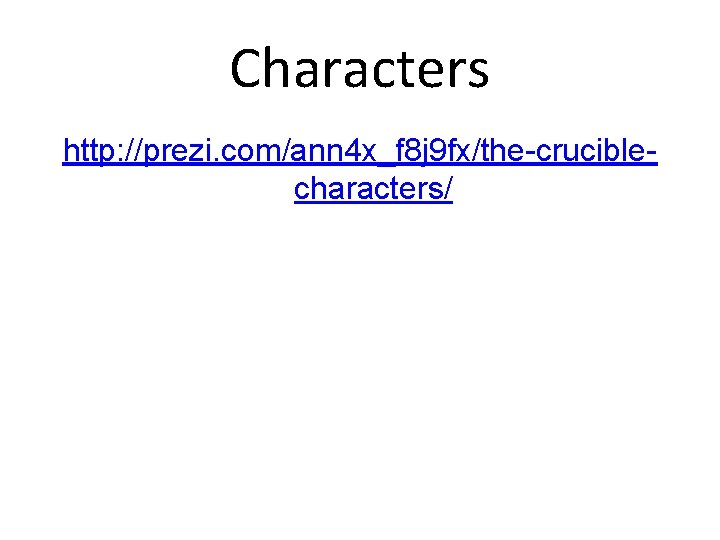 Characters http: //prezi. com/ann 4 x_f 8 j 9 fx/the-cruciblecharacters/ 