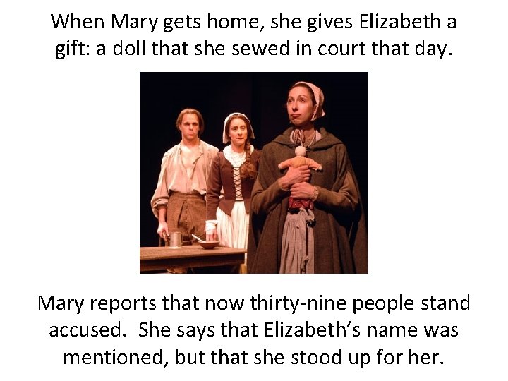 When Mary gets home, she gives Elizabeth a gift: a doll that she sewed