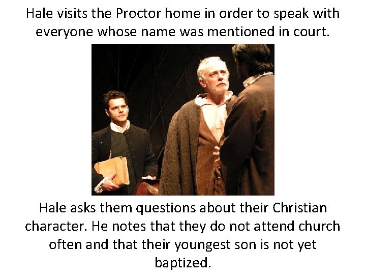 Hale visits the Proctor home in order to speak with everyone whose name was