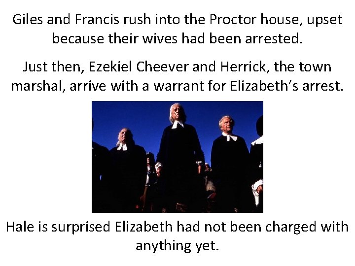 Giles and Francis rush into the Proctor house, upset because their wives had been