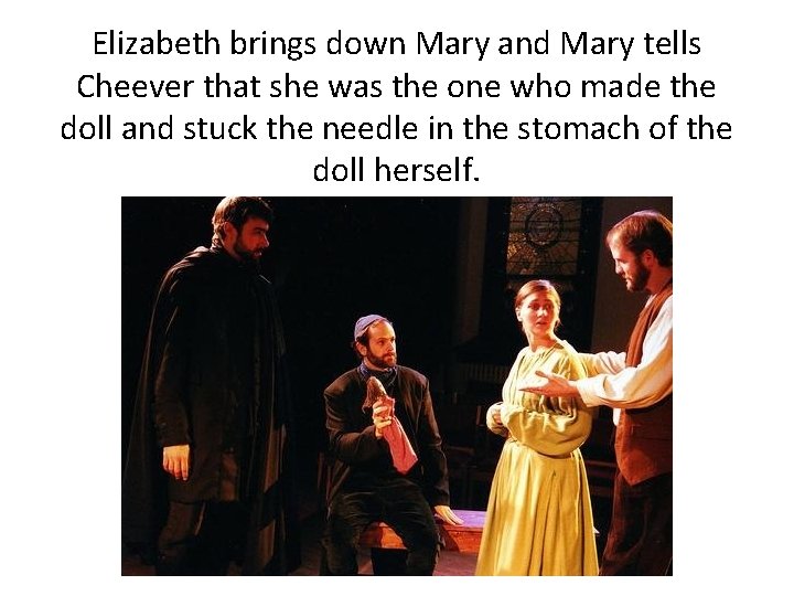 Elizabeth brings down Mary and Mary tells Cheever that she was the one who