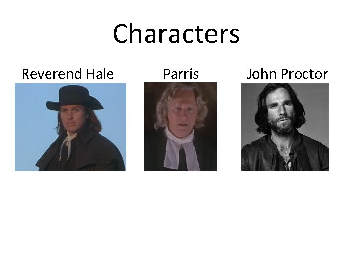 Characters Reverend Hale Parris John Proctor 