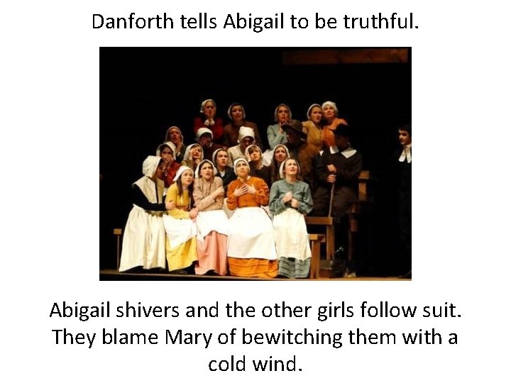 Danforth tells Abigail to be truthful. Abigail shivers and the other girls follow suit.