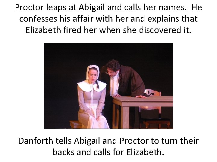 Proctor leaps at Abigail and calls her names. He confesses his affair with her