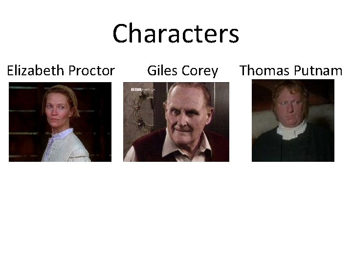 Characters Elizabeth Proctor Giles Corey Thomas Putnam 