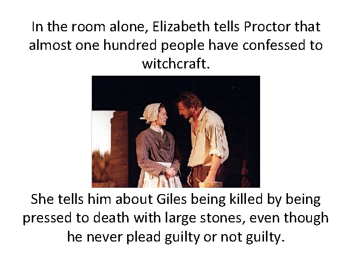 In the room alone, Elizabeth tells Proctor that almost one hundred people have confessed