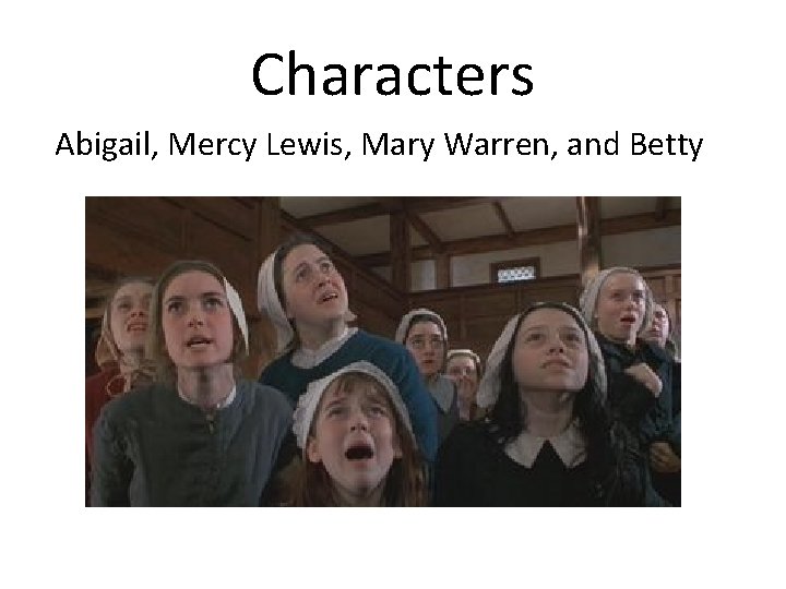 Characters Abigail, Mercy Lewis, Mary Warren, and Betty 