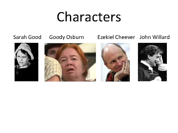 Characters Sarah Goody Osburn Ezekiel Cheever John Willard 