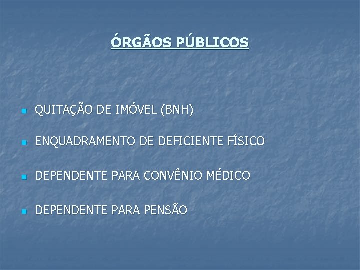 ÓRGÃOS PÚBLICOS n QUITAÇÃO DE IMÓVEL (BNH) n ENQUADRAMENTO DE DEFICIENTE FÍSICO n DEPENDENTE