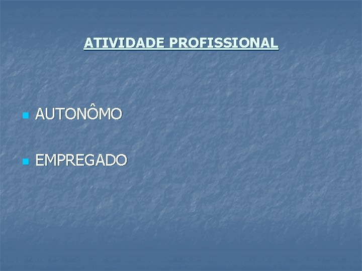 ATIVIDADE PROFISSIONAL n AUTONÔMO n EMPREGADO 