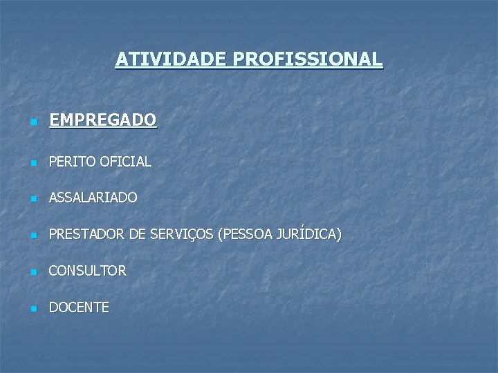 ATIVIDADE PROFISSIONAL n EMPREGADO n PERITO OFICIAL n ASSALARIADO n PRESTADOR DE SERVIÇOS (PESSOA