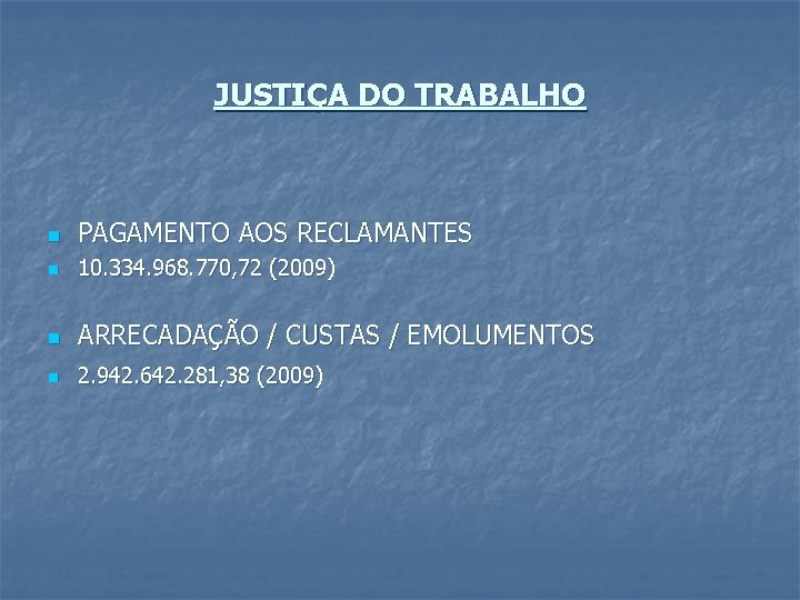 JUSTIÇA DO TRABALHO n PAGAMENTO AOS RECLAMANTES n 10. 334. 968. 770, 72 (2009)