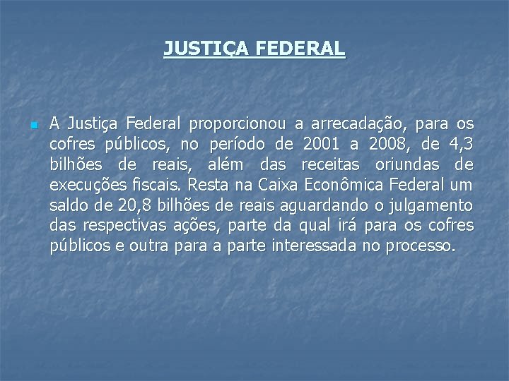 JUSTIÇA FEDERAL n A Justiça Federal proporcionou a arrecadação, para os cofres públicos, no