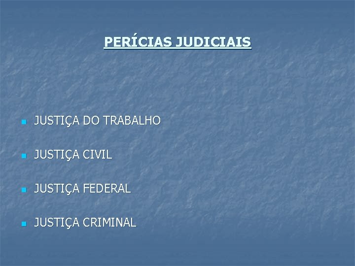 PERÍCIAS JUDICIAIS n JUSTIÇA DO TRABALHO n JUSTIÇA CIVIL n JUSTIÇA FEDERAL n JUSTIÇA