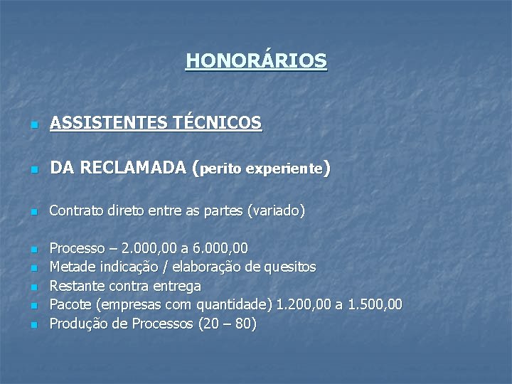 HONORÁRIOS n ASSISTENTES TÉCNICOS n DA RECLAMADA (perito experiente) n Contrato direto entre as