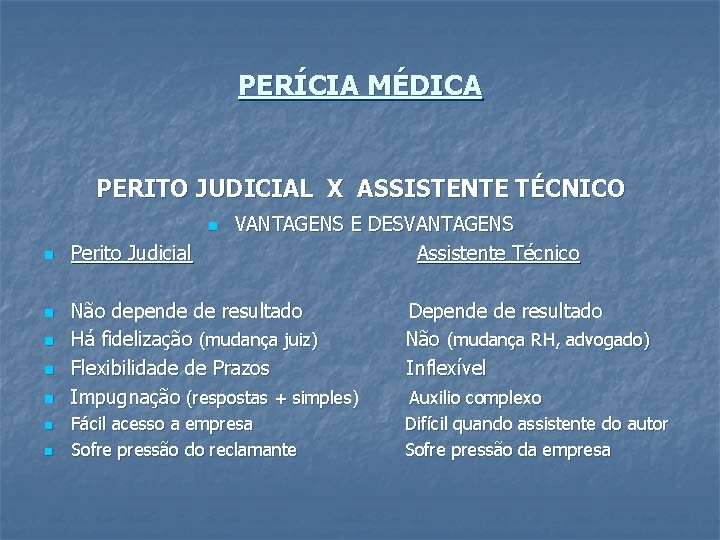 PERÍCIA MÉDICA PERITO JUDICIAL X ASSISTENTE TÉCNICO VANTAGENS E DESVANTAGENS Perito Judicial Assistente Técnico