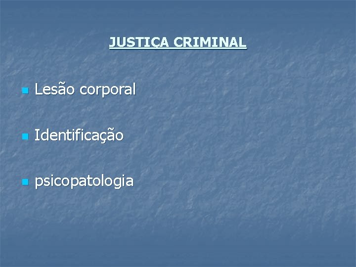 JUSTIÇA CRIMINAL n Lesão corporal n Identificação n psicopatologia 