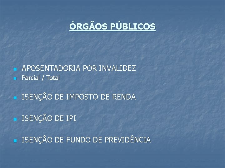 ÓRGÃOS PÚBLICOS n APOSENTADORIA POR INVALIDEZ n Parcial / Total n ISENÇÃO DE IMPOSTO