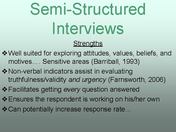 Semi-Structured Interviews Strengths v Well suited for exploring attitudes, values, beliefs, and motives…. Sensitive