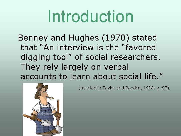 Introduction  Benney and Hughes (1970) stated that “An interview is the “favored digging tool”