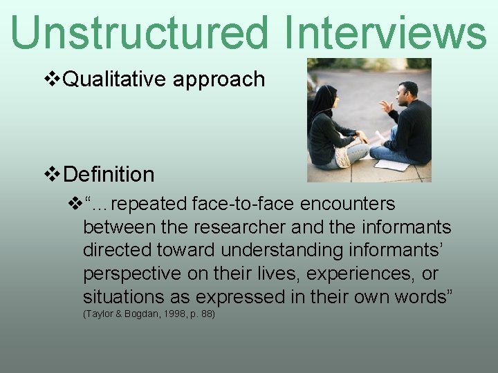 Unstructured Interviews v. Qualitative approach v. Definition v“…repeated face-to-face encounters between the researcher and