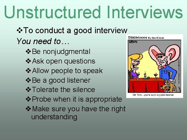 Unstructured Interviews v. To conduct a good interview You need to… v. Be nonjudgmental