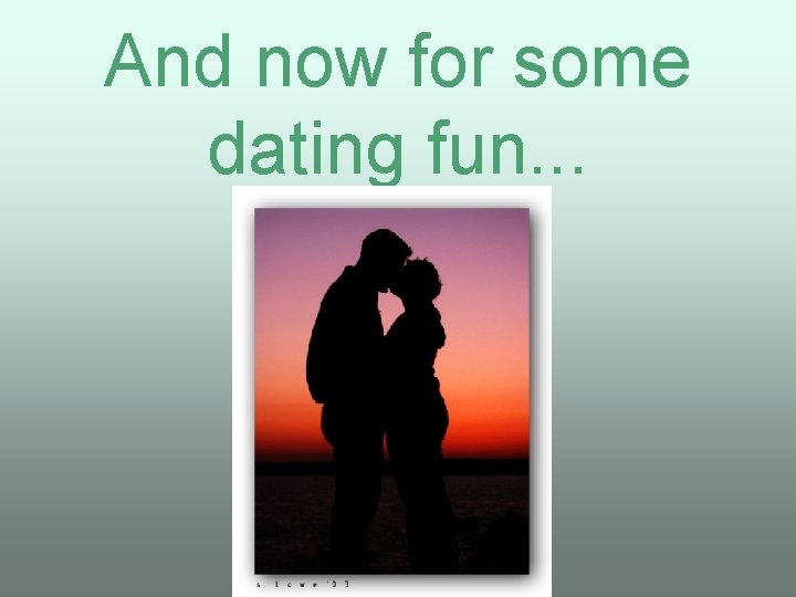 And now for some dating fun. . . 