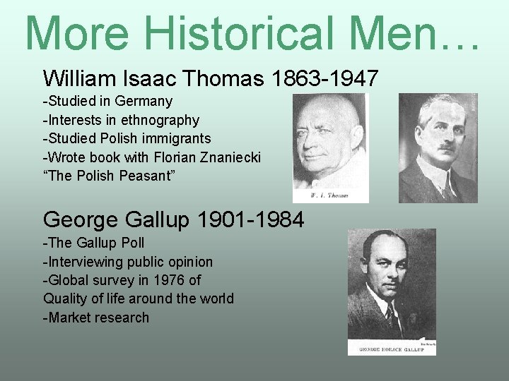 More Historical Men… William Isaac Thomas 1863 -1947 -Studied in Germany -Interests in ethnography