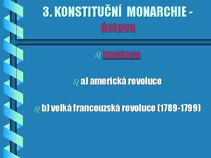3. KONSTITUČNÍ MONARCHIE ústava b Impulzem b a) americká revoluce b b) velká francouzská