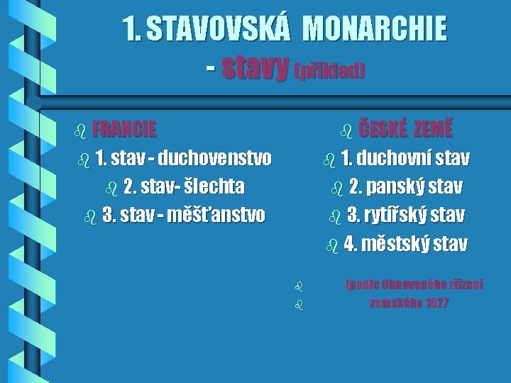 1. STAVOVSKÁ MONARCHIE - stavy (příklad) b FRANCIE b ČESKÉ ZEMĚ b 1. duchovní