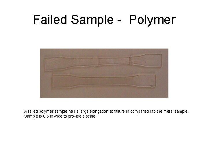 Failed Sample - Polymer A failed polymer sample has a large elongation at failure