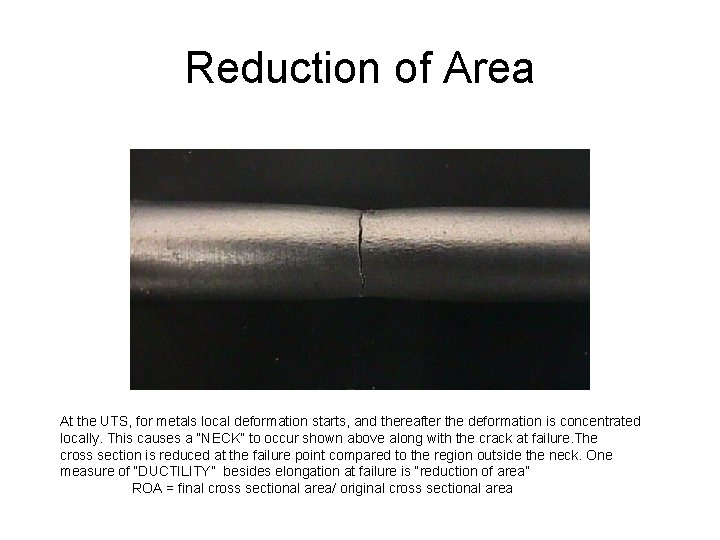 Reduction of Area At the UTS, for metals local deformation starts, and thereafter the