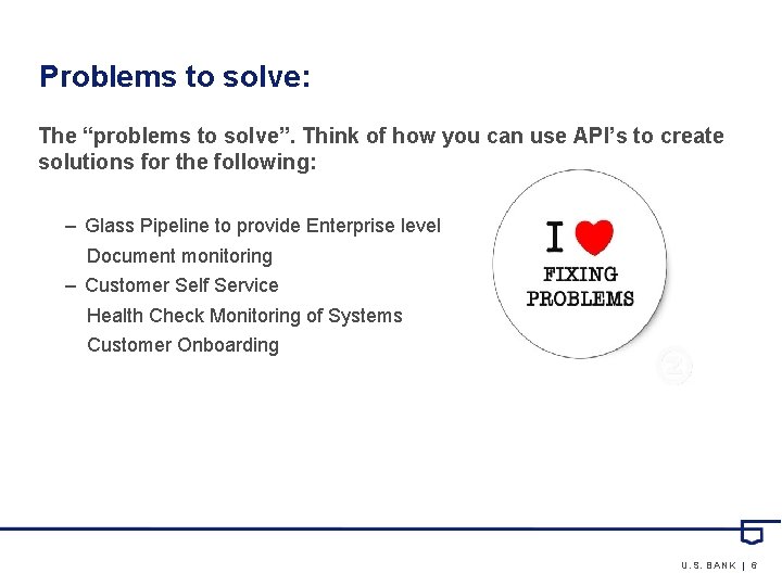 Problems to solve: The “problems to solve”. Think of how you can use API’s